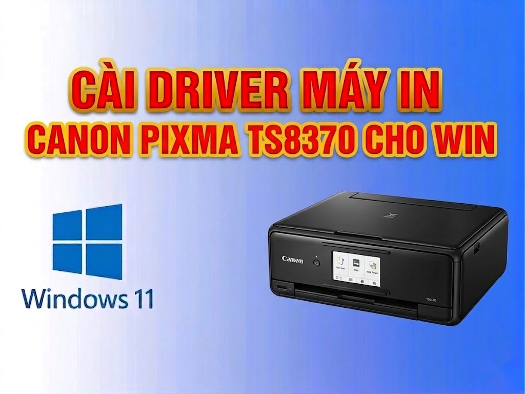 Hướng dẫn cài đặt driver máy in Canon PIXMA TS8370