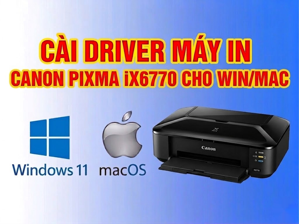 Hướng dẫn cài đặt driver máy in Canon PIXMA iX6770