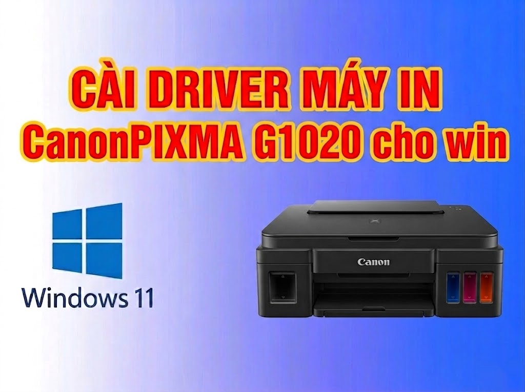 Hướng dẫn cài đặt driver máy in Canon PIXMA G1020
