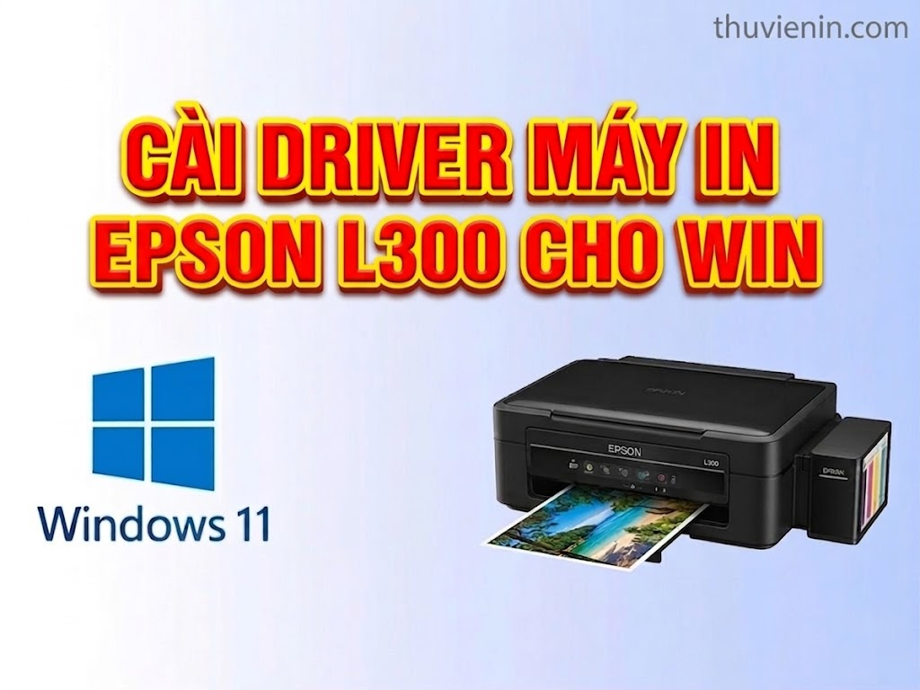 Link tải driver máy in Epson L300 và  Hướng dẫn cài đặt driver máy in Epson L300