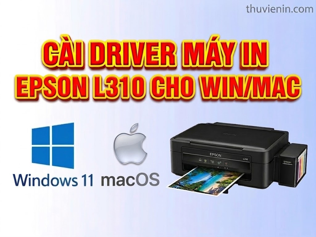 Link tải driver máy in Epson L310 và  Hướng dẫn cài đặt driver máy in Epson L310
