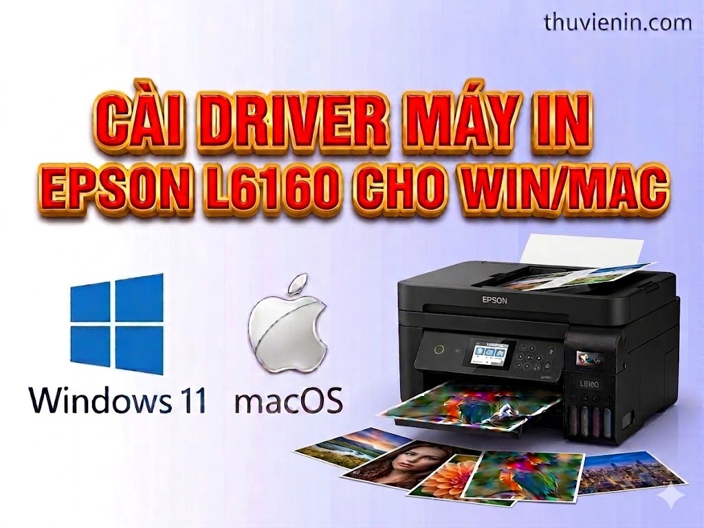 Link tải driver máy in Epson L6160 và  Hướng dẫn cài đặt driver máy in Epson L6160