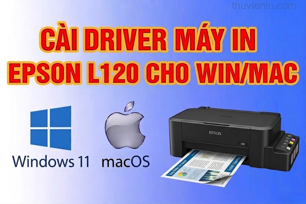 Link tải và Hướng dẫn cài Đặt Driver Máy In Epson L120