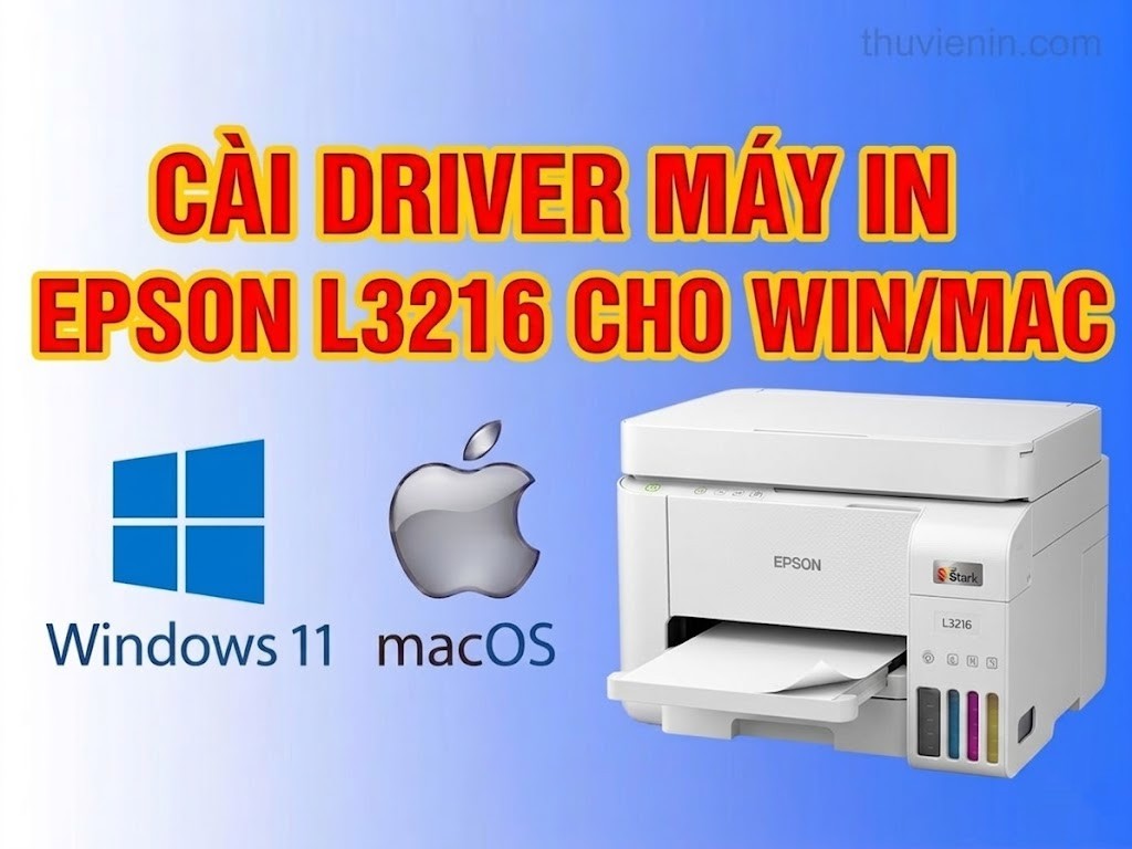 Link tải và Hướng dẫn cài Đặt Driver Máy In  Epson L3216