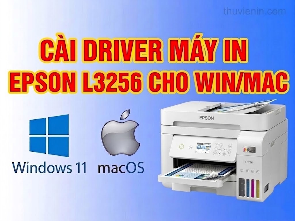 Link tải và Hướng dẫn cài Đặt Driver Máy In Epson	L3256