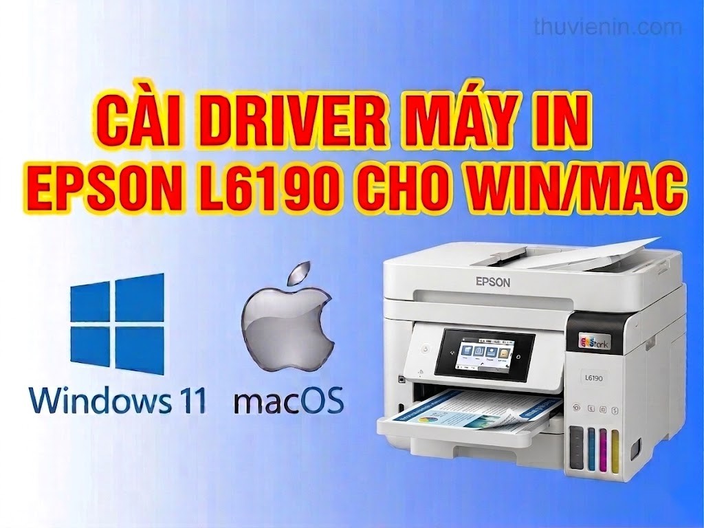 Link tải driver máy in Epson L6190 và  Hướng dẫn cài đặt driver máy in Epson	L6190