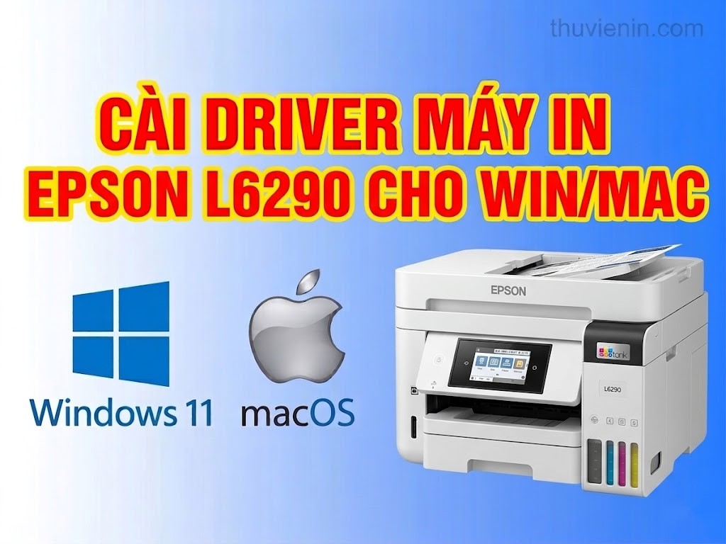 Link tải driver máy in Epson L6290 và  Hướng dẫn cài đặt driver máy in Epson L6290