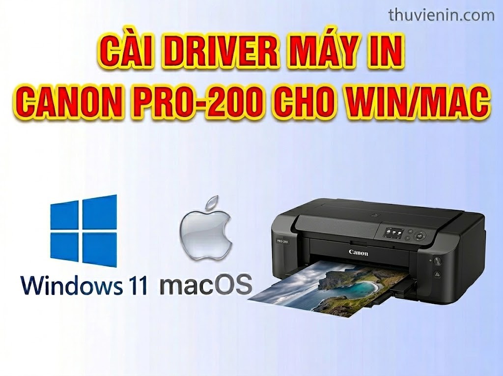 Link tải và Hướng dẫn cài Đặt Driver Máy In Canon PRO-200