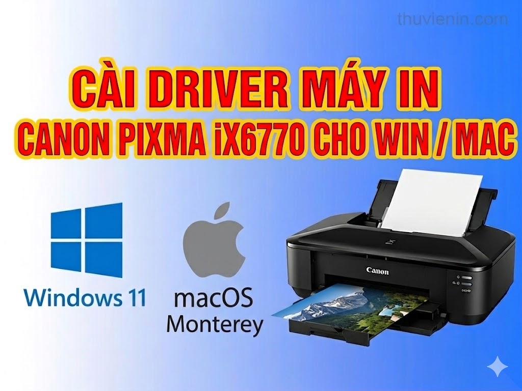 Link tải và Hướng dẫn cài Đặt Driver Máy In Canon PIXMA iX6770