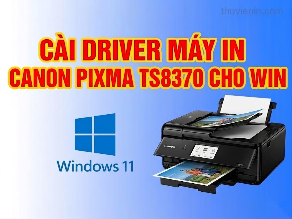 Link tải và Hướng dẫn cài Đặt Driver Máy In Canon PIXMA TS8370