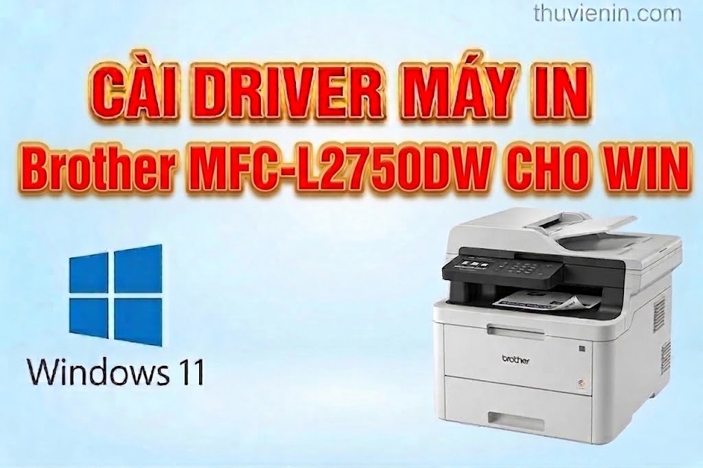 Link tải driver máy in Brother  MFC-L2750DW và  Hướng dẫn cài đặt driver máy in Brother MFC-L2750DW