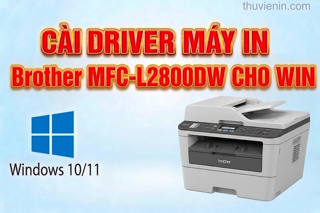 Link tải driver máy in Brother MFC-L2800DW và Hướng dẫn cài đặt driver máy in Brother MFC-L2800DW
