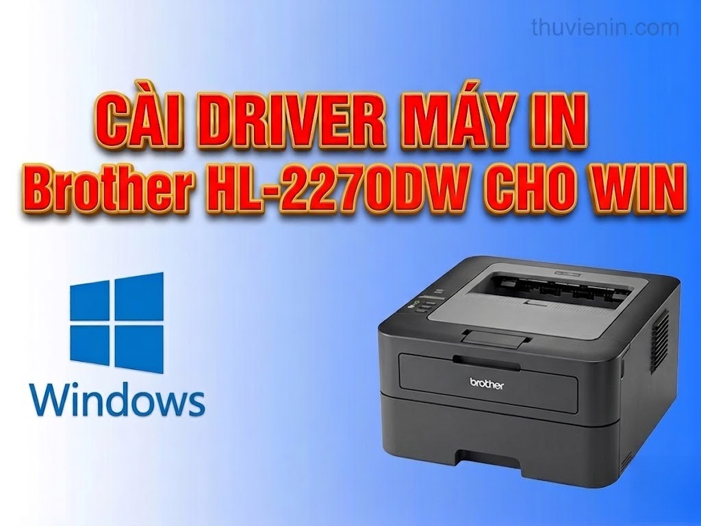 Link tải và Hướng dẫn cài Đặt Driver Máy In  Brother HL-2270DW