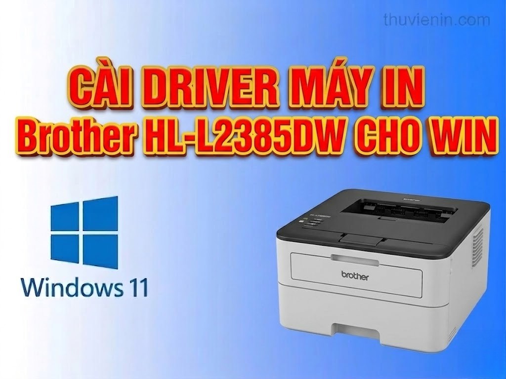Link tải và Hướng dẫn cài Đặt Driver Máy In  Brother HL-L2385DW